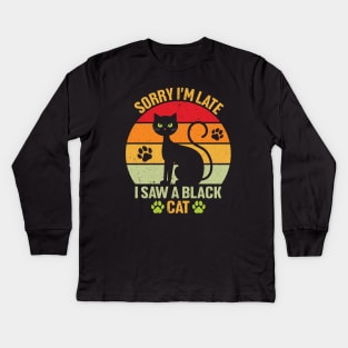 Sorry I'm Late I Saw A Black Cat Kids Long Sleeve T-Shirt